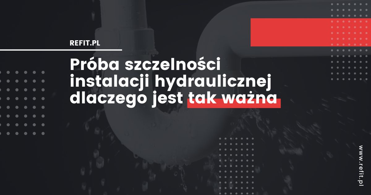 Próba szczelności instalacji hydraulicznej – dlaczego jest ważna i jak przebiega?